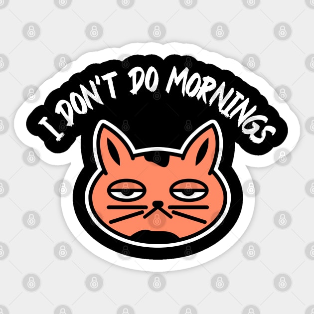 I don’t do mornings, I hate mornings, tired cat Sticker by noirglare